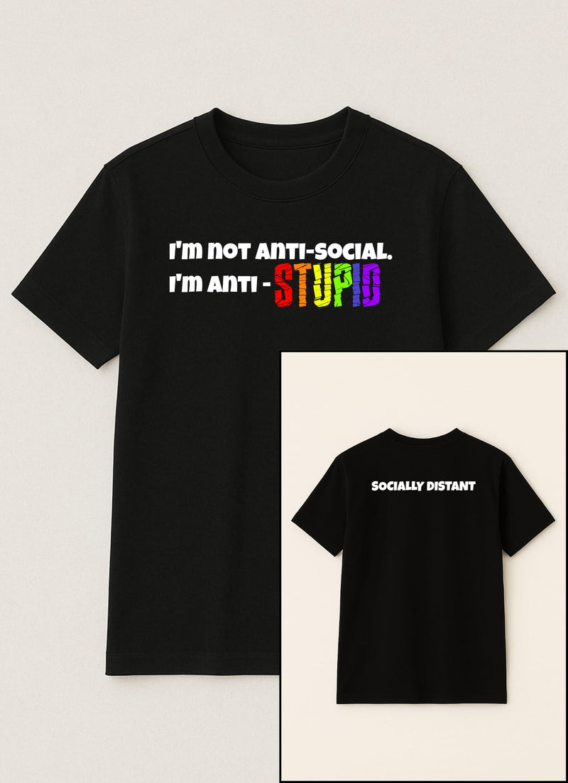 I'm not anti social - I'm anti STU*ID!