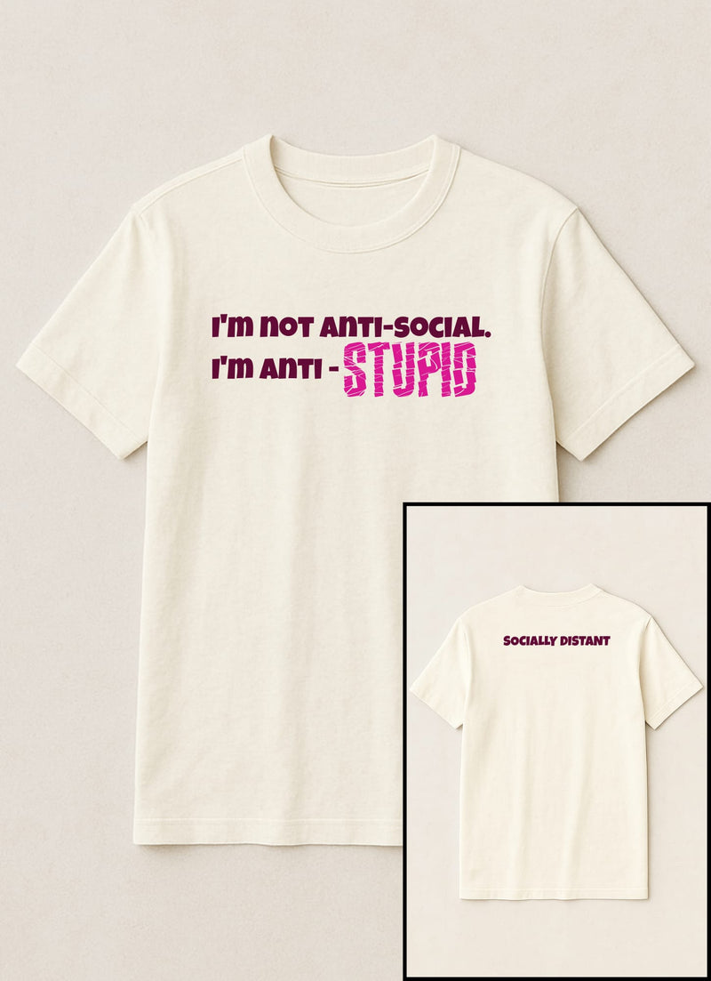 I'm not anti social - I'm anti STU*ID!